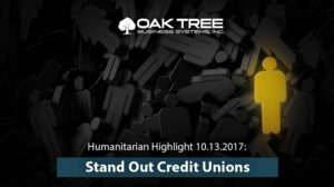 Humanitarian Highlight 10/12: Standout CUs Oak Tree Business Systems, Inc