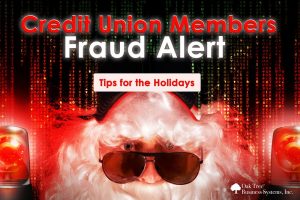 Here we look at some credit union members' fraud alert tips to help you keep them out of trouble this season.