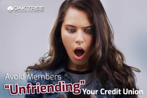 Avoid Members “Unfriending” Your Credit Union
