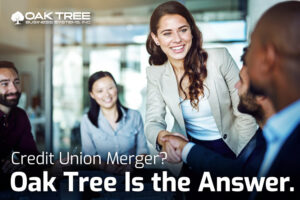 Credit Union Merger? Oak Tree Is the Answer.