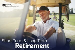 Short-Term and Long-Term Retirement