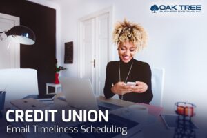 Credit Union Email Timeliness Scheduling - Oak Tree Documents for Credit Unions