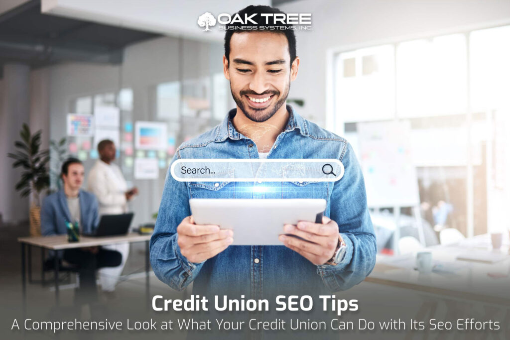 Credit Union SEO Tips
A Comprehensive Look at What Your Credit Union Can Do with Its Seo Efforts